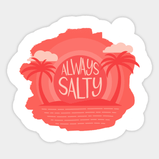 Always Salty Sticker